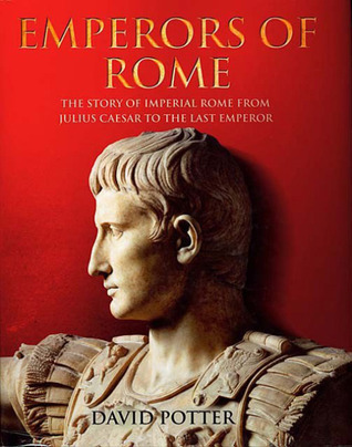 Emperors of Rome: The Story of Imperial Rome from Julius Caesar to the ...