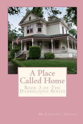 A Place Called Home (The Dandelions, #3) by McCartney Green | Goodreads