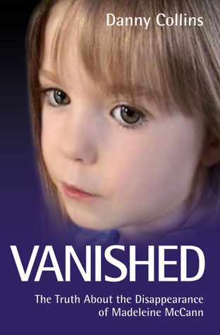 Vanished - The Truth About The Disappearance Of Madeline Mccann