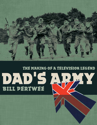 Dad's Army: The Making of a Television Legend