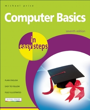 Computer Basics in easy steps by Michael Price | Goodreads