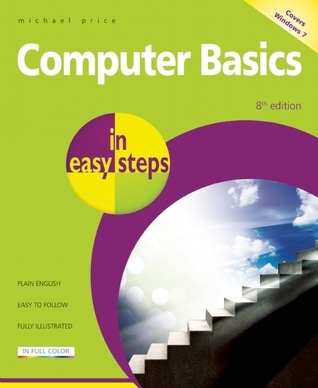 Computer Basics in easy steps ? Windows 7 Edition by Michael Price ...