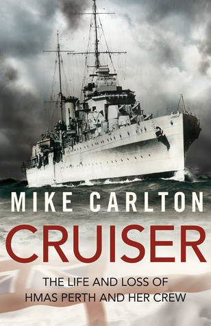 Cruiser: The Life and Loss of HMAS Perth and Her Crew