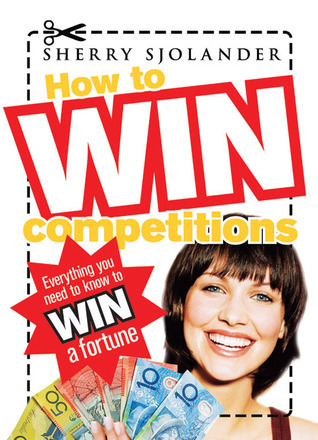 How to Win Competitions: Everything You Need to Know to Win a Fortune ...