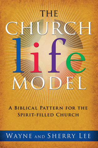 The Church Life Model: A Biblical Pattern for the Spirit-Filled Church ...