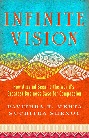 Infinite Vision: How Aravind Became the World's Greatest Business Case for Compassion