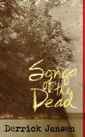 Songs of the Dead (Flashpoint Press) by Derrick Jensen | Goodreads