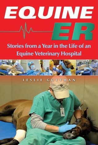 Equine ER: Stories From a Year in the Life of an Equine Veterinary Hospital