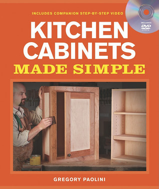 Building Kitchen Cabinets Made Simple: A Book and Companion Step-by