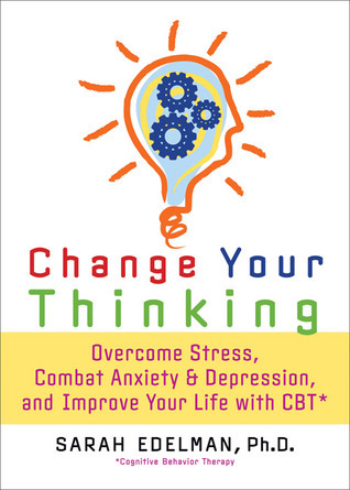 Change Your Thinking by Sarah Edelman | Goodreads