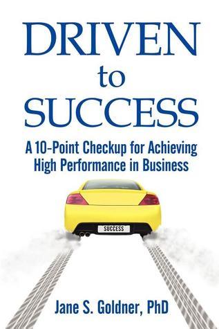 Driven to Success: A 10-Point Checkup for Achieving High Performance in ...