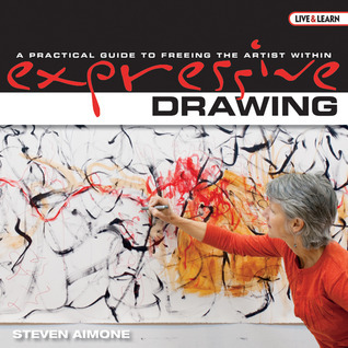 Expressive Drawing: A Practical Guide to Freeing the Artist Within