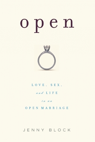 Open: Love, Sex, and Life in an Open Marriage by Jenny Block | Goodreads