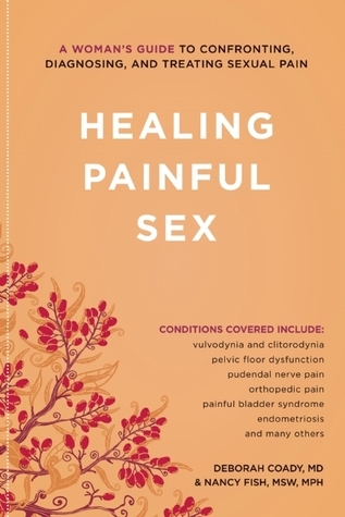 Healing Painful Sex: A Woman's Guide to Confronting, Diagnosing, and