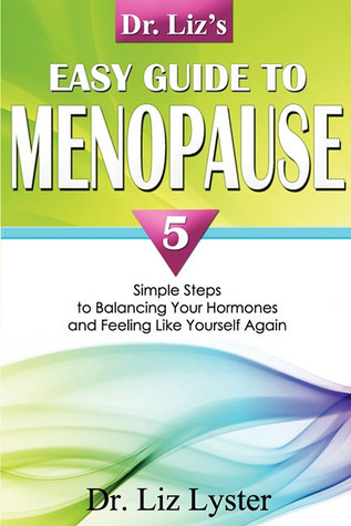 Dr. Liz's Easy Guide To Menopause: 5 Simple Steps to Balancing Your ...
