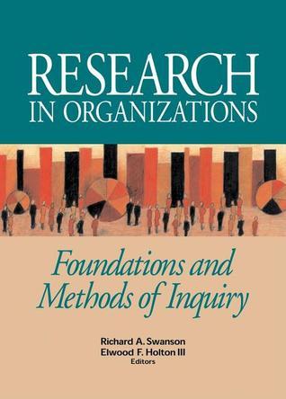 Research in Organizations: Foundations and Methods of Inquiry by Elwood ...