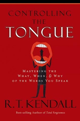 Controlling the Tongue: Mastering the What, When, & Why of the Words You Speak