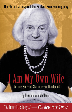 I am My Own Wife: The True Story of Charlotte von Mahlsdorf