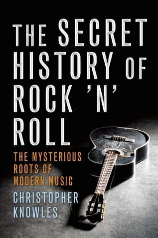 Secret History of Rock 'n' Roll: The Mysterious Roots of Modern Music