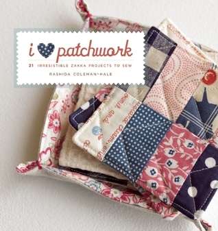 I Love Patchwork: 21 Irresistible Zakka Projects to Sew