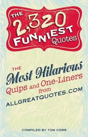 The 2,320 Funniest Quotes: The Most Hilarious Quips and One-Liners from ...