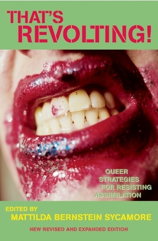 That's Revolting!: Queer Strategies for Resisting Assimilation
