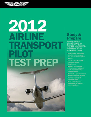 Airline Transport Pilot Test Prep 2012: Study and Prepare for the ...