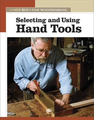 Selecting and Using Hand Tools: The New Best of Fine Woodworking by ...