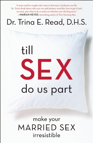 Till Sex Do Us Part: Make Your Married Sex Irresistible by Trina Read