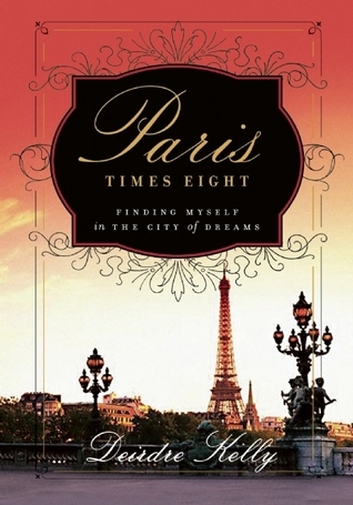 Paris Times Eight: Finding Myself in the City of Dreams