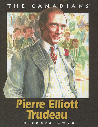 Pierre Elliott Trudeau (The Canadians) by Richard Gwyn | Goodreads