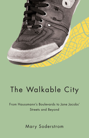 The Walkable City: From Haussmann's Boulevards to Jane Jacobs' Streets and Beyond (Urban Studies)