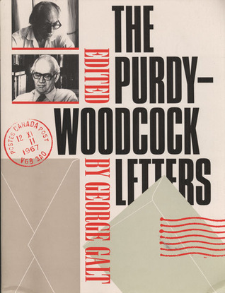 The Purdy-Woodcock Letters: Selected Correspondence, 1964-1984 by Al ...