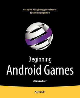 Beginning Android Games by Mario Zechner | Goodreads