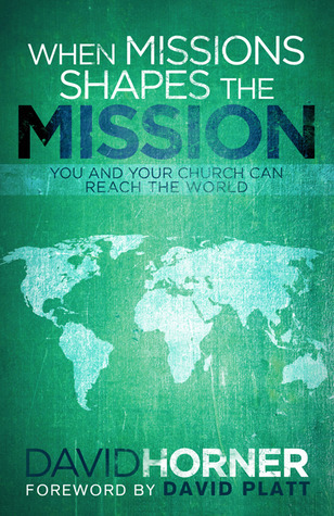 When Missions Shapes the Mission: You and Your Church Can Reach the World