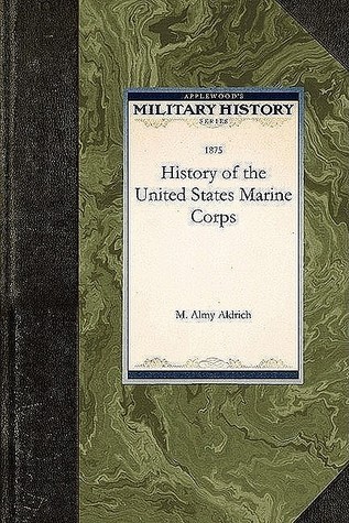 History of the United States Marine Corps by M. Aldrich | Goodreads