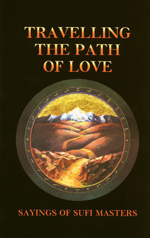 Travelling the Path of Love: Sayings of Sufi Masters
