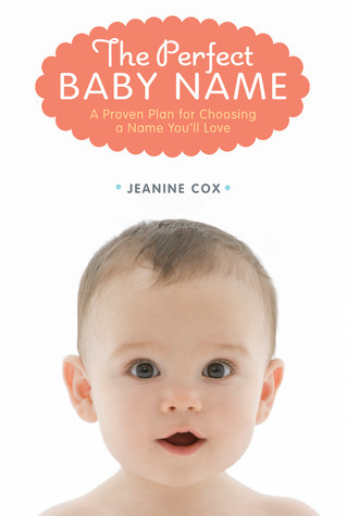 The Perfect Baby Name: A Proven Plan for Choosing a Name You'll Love by ...