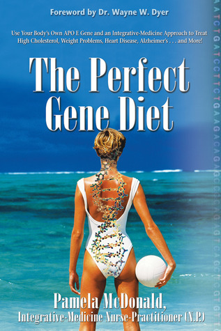 Cover of The Perfect Gene Diet: Use Your Body's Own APO E Gene to Treat High Cholesterol, Weight Problems, HeartDisease, Alzheimer's...and More!