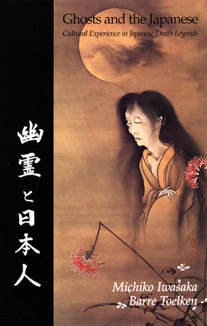 Ghosts and the Japanese: Cultural Experience in Japanese Death Legends