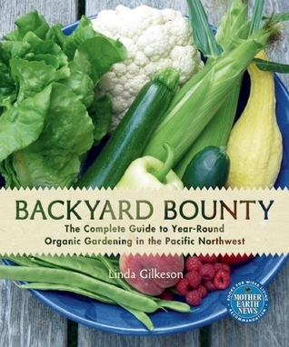 Backyard Bounty: The Complete Guide to Year-Round Organic Gardening in the Pacific Northwest