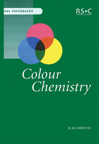 Colour Chemistry (RSC Paperbacks) by Robert M Christie Goodreads