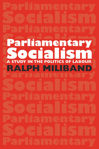 Parliamentary Socialism: A Study in the Politics of Labour