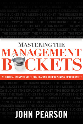 Mastering The Management Buckets: 20 Critical Competencies for Leading Your Business or Non-profit