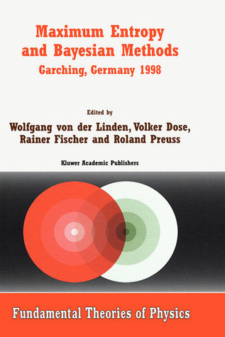 Maximum Entropy and Bayesian Methods Garching, Germany 1998 ...