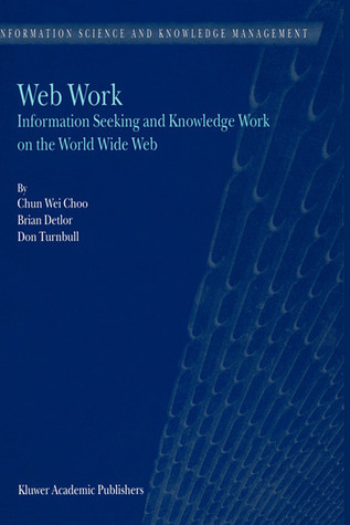 Web Work: Information Seeking and Knowledge Work on the World Wide Web ...