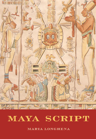 Maya Script: A Civilization and Its Writing by Maria Longhena | Goodreads