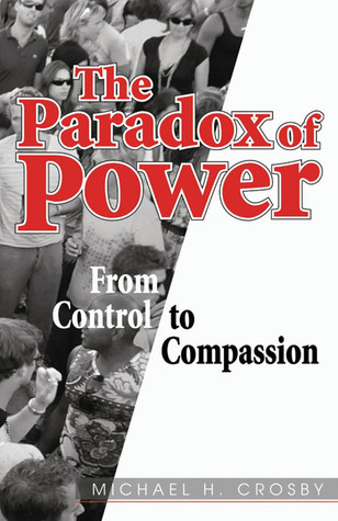 The Paradox of Power: From Control to Compassion by Michael H. Crosby ...