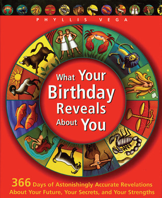 What Your Birthday Reveals About You by Phyllis Vega | Goodreads