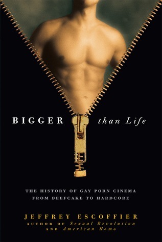 Bigger Than Life: The History of Gay Porn Cinema from Beefcake to